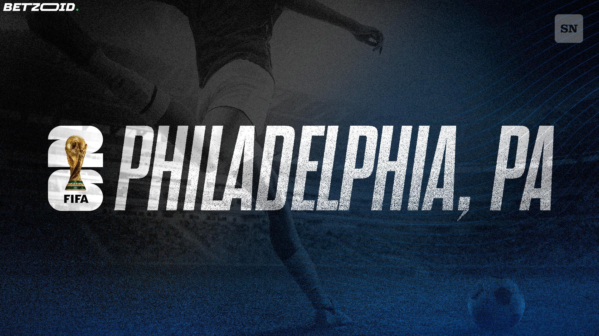 FIFA World Cup 2026 Is Coming to Philadelphia — Here's Everything You Need to Know.